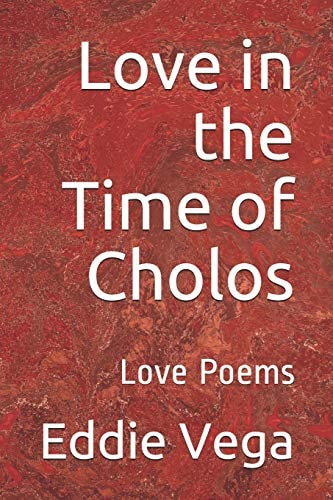 Love in the Time of Cholos Love Poems