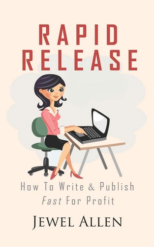 Rapid Release How to Write & Publish Fast For Profit