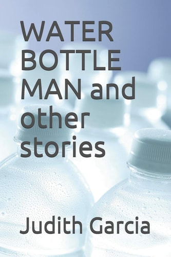 Water Bottle Man and Other Stories