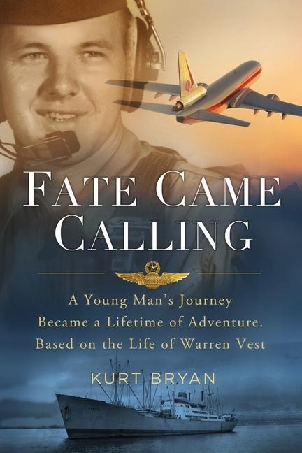 Fate Came Calling: A Young Mans Journey Became a Lifetime of Adventure. Based on the Life of Warren Vest