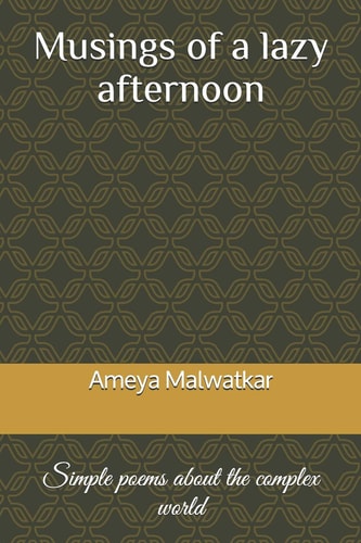 Musings of a Lazy Afternoon Simple Poems about the Complex World