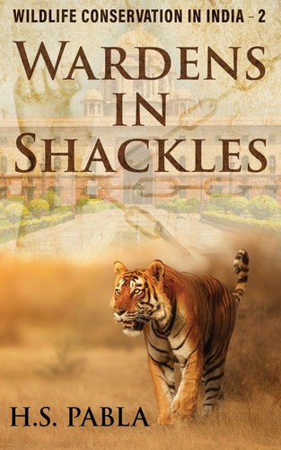 Wardens In Shackles Wildlife Conservation in India - 2