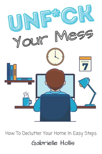 Unf*ck Your Mess How To Declutter Your Home In Easy Steps