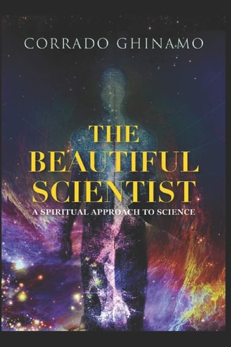 The Beautiful Scientist A Spiritual Approach to Science
