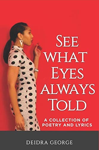 See What Eyes Always Told A Collection of Poetry and Lyrics