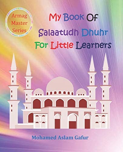 My Book of Salaatudh Dhuhr For Little Learners 6 Years +