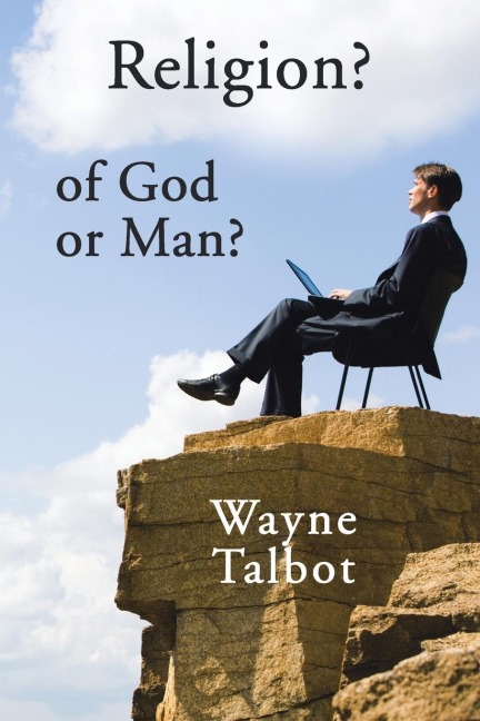 Religion? of God or Man?: Does God Really Require Religiosity?
