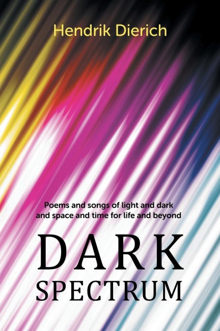 Dark Spectrum: Poems and Songs of Light and Dark and Space and Time for Life and Beyond