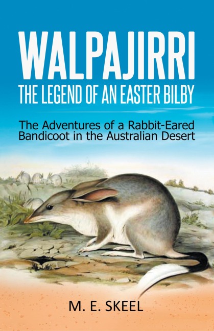 Walpajirri: the Legend of an Easter Bilby: The Adventures of a Rabbit-Eared Bandicoot in the Australian Desert