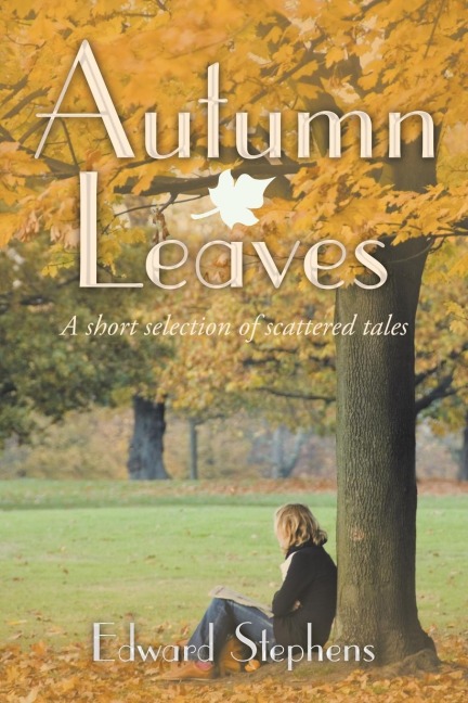Autumn Leaves: A Short Selection of Scattered Tales