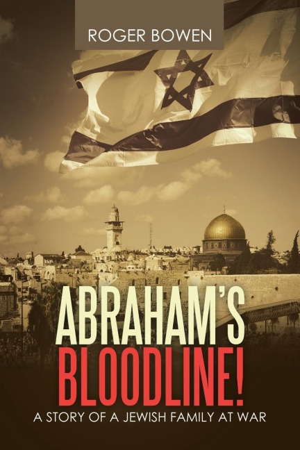 Abrahams Bloodline!: A Story of a Jewish Family at War