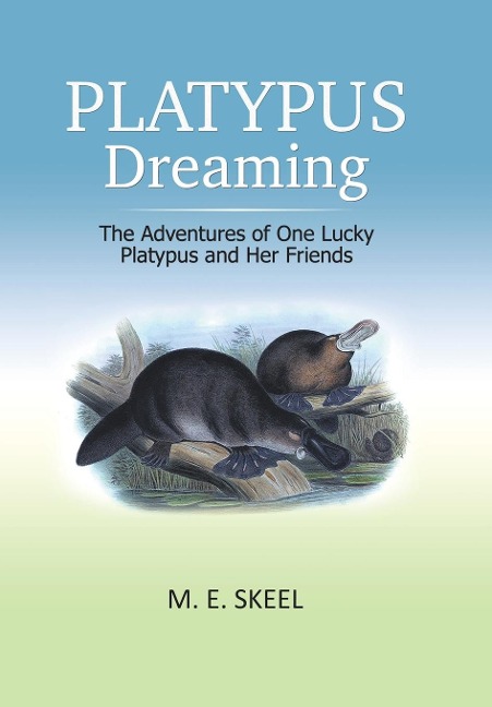 Platypus Dreaming: The Adventures of One Lucky Platypus and Her Friends