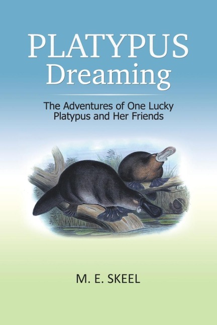 Platypus Dreaming: The Adventures of One Lucky Platypus and Her Friends