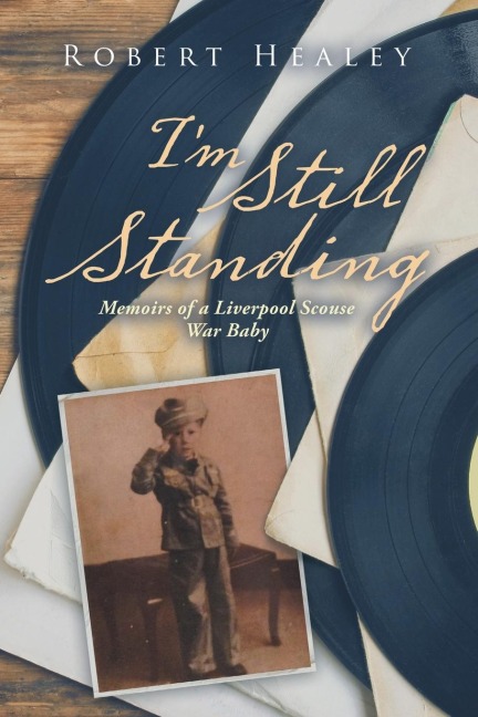 Im Still Standing: Memoirs of a Liverpool Scouse War Baby