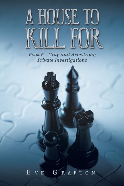 A House to Kill For: Book 5-Gray and Armstrong Private Investigations