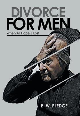 Divorce for Men: When All Hope Is Lost