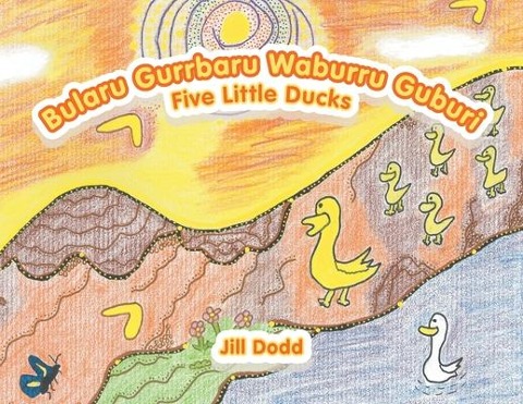 Bularu Gurrbaru Waburru Guburi: Five Little Ducks