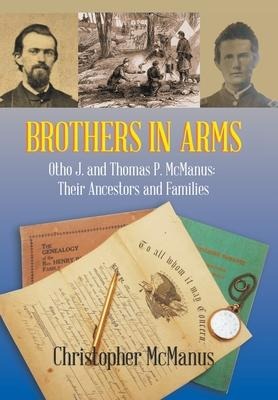 Brothers in Arms: Otho J. and Thomas P. Mcmanus: Their Ancestors and Families