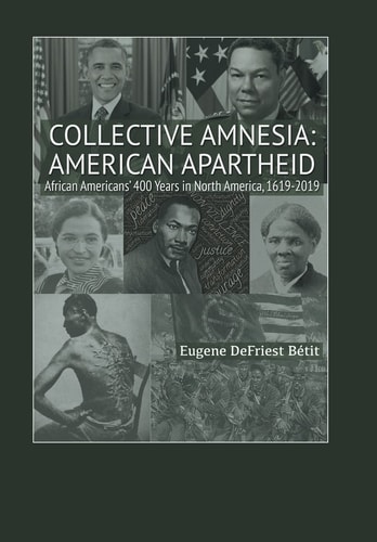 Collective Amnesia American Apartheid: African Americans' 400 Years in North America, 1619-2019