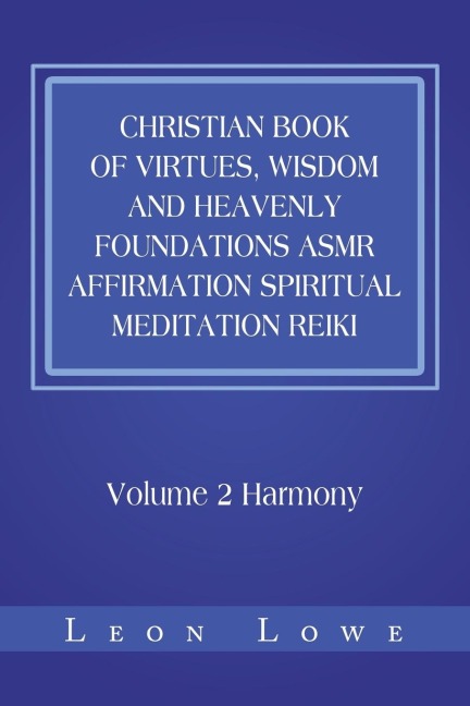 Christian Book of Virtues, Wisdom and Heavenly Foundations Asmr Affirmation Spiritual Meditation Reiki: Volume 2 Harmony