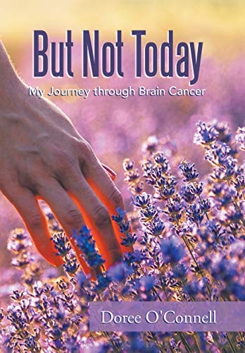 But Not Today My Journey Through Brain Cancer