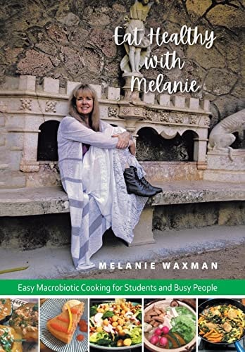 Eat Healthy with Melanie Easy Macrobiotic Cooking for Students and Busy People