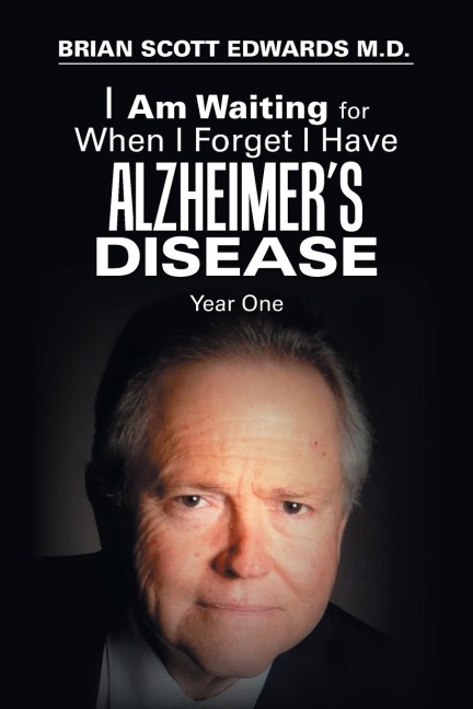 I Am Waiting for When I Forget I Have Alzheimers Disease: Year One