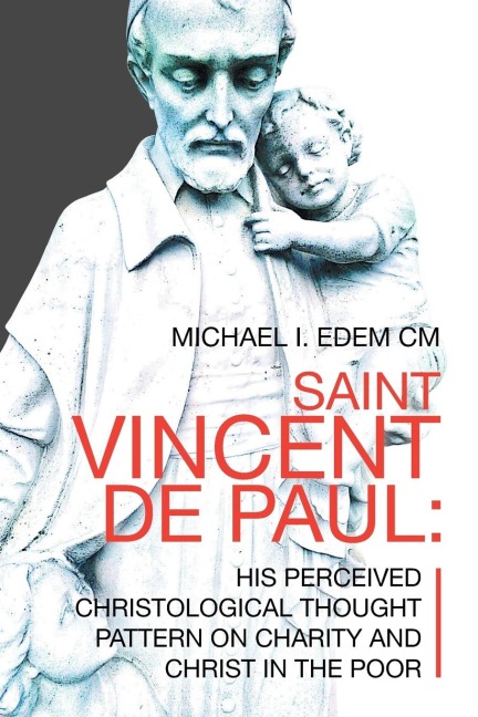 Saint Vincent De Paul: His Perceived Christological Thought  Pattern on Charity and Christ in the Poor