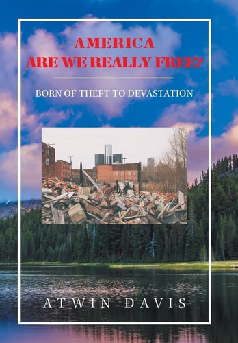 America Are We Really Free? Born of Theft to Devastation