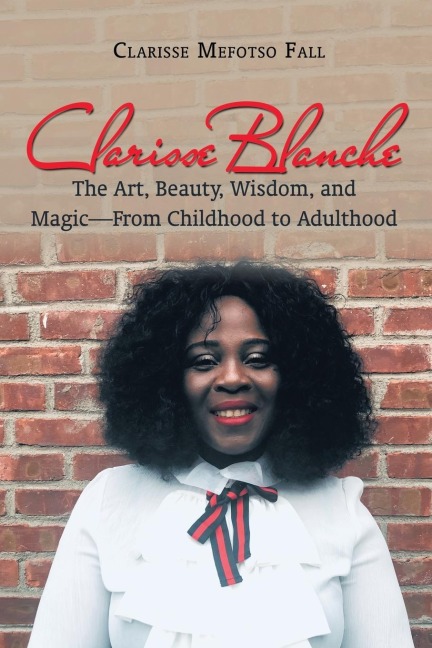Clarisse Blanche: The Art, Beauty, Wisdom, and Magic-From Childhood to Adulthood
