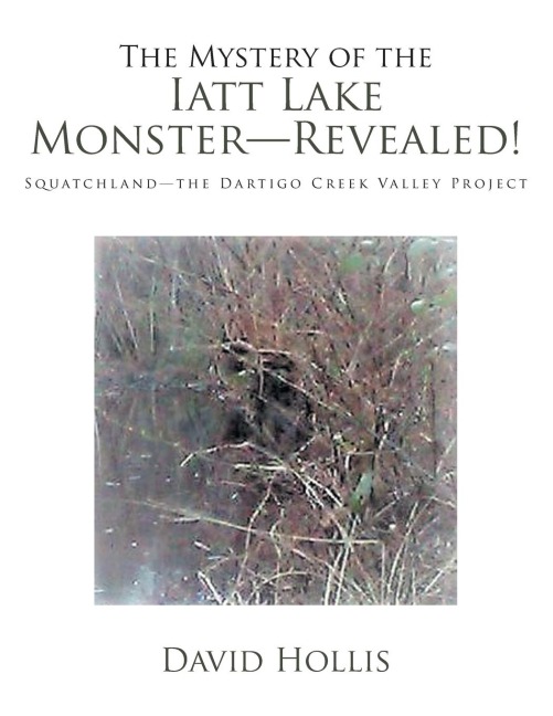 The Mystery of the Iatt Lake Monster-Revealed!: Squatchland-The Dartigo Creek Valley Project