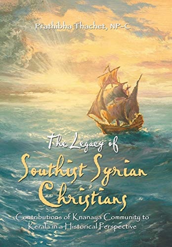 The Legacy of Southist Syrian Christians Contributions of Knanaya Community to Kerala in a Historical Perspective