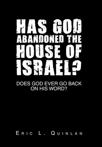 Has God Abandoned the House of Israel? Does God Ever Go Back on His Word?