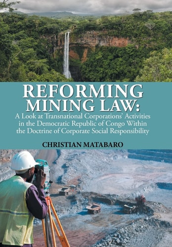 Reforming Mining Law A Look at Transnational Corporations' Activities in the Democratic Republic of Congo Within the Doctrine of Corporate Social Responsibility