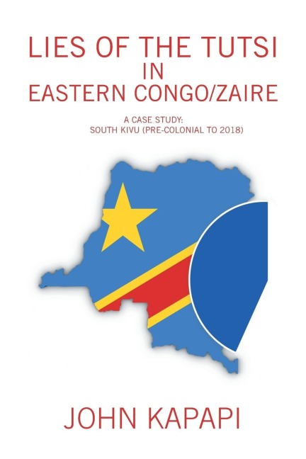 Lies of the Tutsi in Eastern Congo/Zaire: A Case Study: South Kivu (Pre-Colonial to 2018)