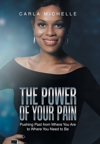 The Power of Your Pain Pushing Past from Where You Are to Where You Need to Be
