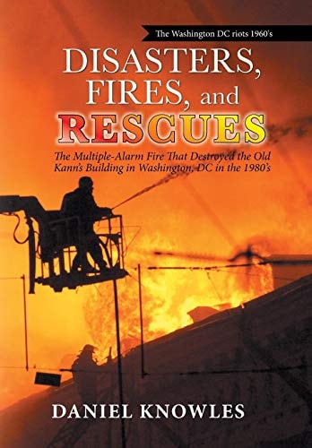 Disasters, Fires, and Rescues The Multiple-Alarm Fire That Destroyed the Old Kann's Building in Washington, Dc in the 1980's