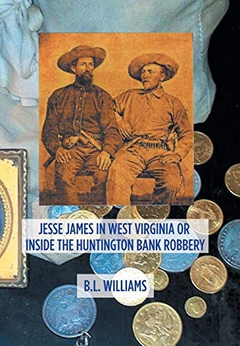 Jesse James in West Virginia Or Inside the Huntington Bank Robbery