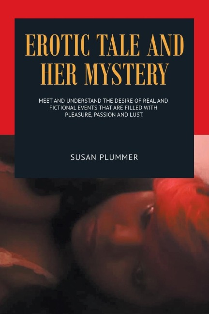 Erotic Tale and Her Mystery Meet and Understand the Desire of Real and Fictional Events That Are Filled with Pleasure, Passion and Lust