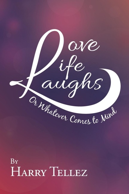 Love Life Laughs: Or Whatever Comes to Mind