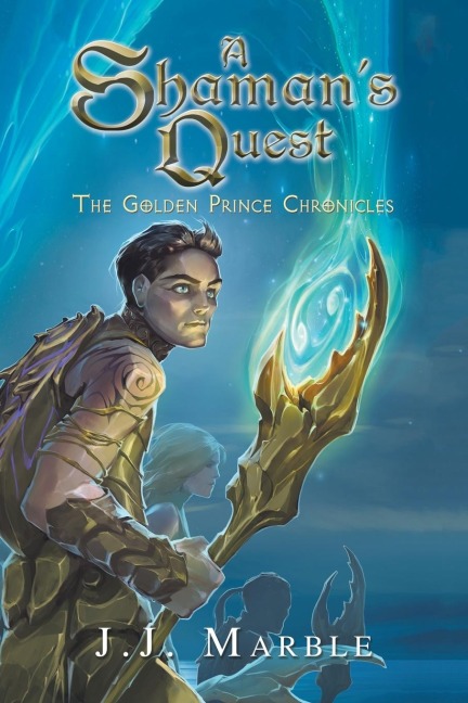 A Shamans Quest: The Golden Prince Chronicles
