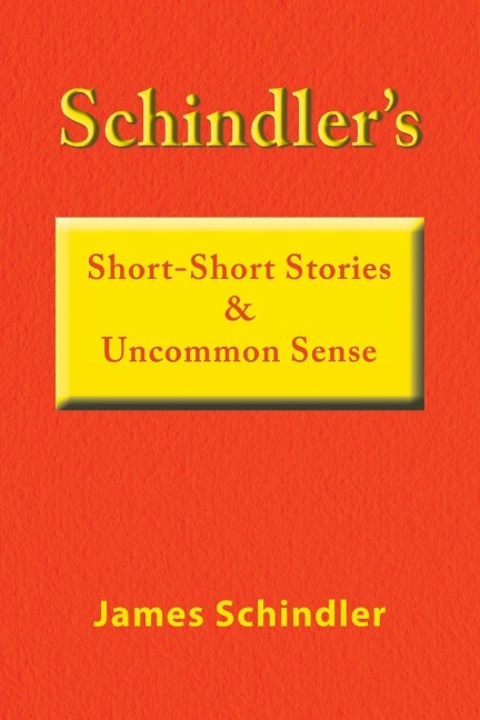 Schindlers    Short-Short Stories   & Uncommon Sense