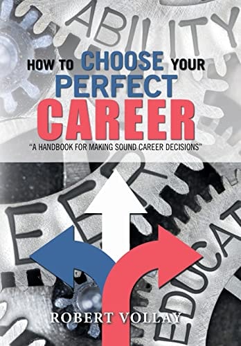 How to Choose Your Perfect Career "A Handbook for Making Sound Career Decisions"