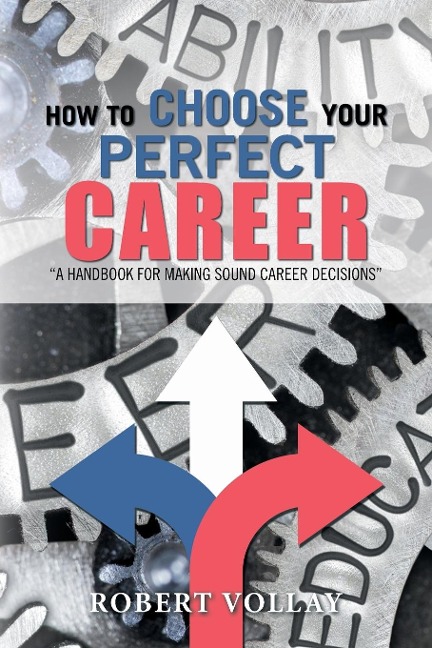 How to Choose Your Perfect Career: A Handbook for Making Sound Career Decisions