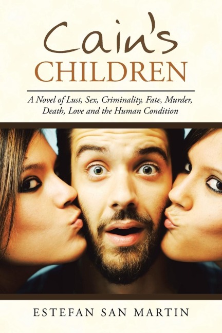 Cain's Children A Novel of Lust, Sex, Criminality, Fate, Murder, Death, Love and the Human Condition
