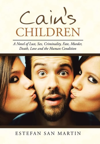 Cain's Children A Novel of Lust, Sex, Criminality, Fate, Murder, Death, Love and the Human Condition