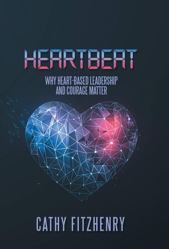 Heartbeat Why Heart-Based Leadership and Courage Matter