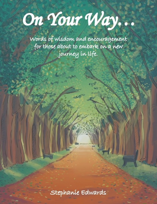 On Your Way...: Words of Wisdom and Encouragement for Those  About to Embark on a New Journey in Life.