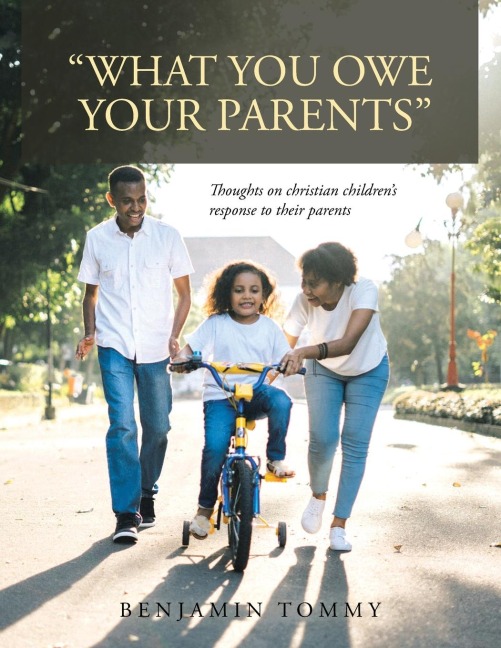 What You Owe Your Parents: Thoughts  on  Christian Childrens Response to Their Parents