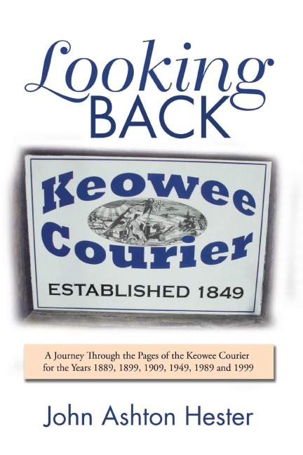 Looking Back: A Journey Through the Pages of the Keowee Courier for the Years 1889, 1899, 1909, 1949, 1989 and 1999